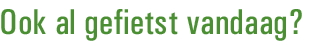 Ook al gefietst vandaag?